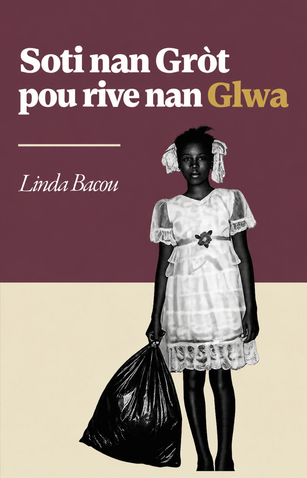 Soti nan Gròt pou rive nan Glwa — Linda Bacou, Kouvèti an kreyòl